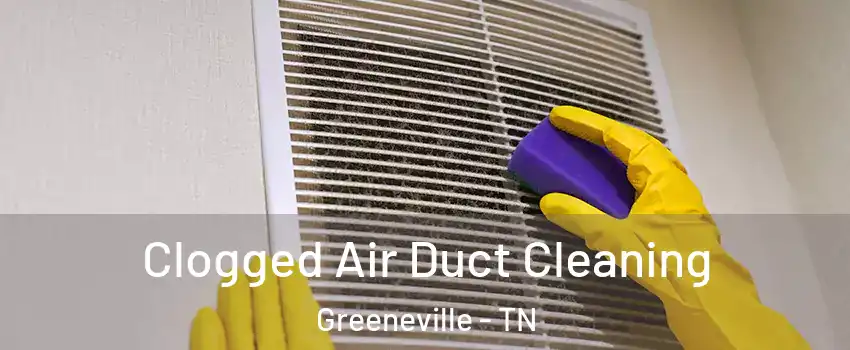  Clogged Air Duct Cleaning Greeneville - TN