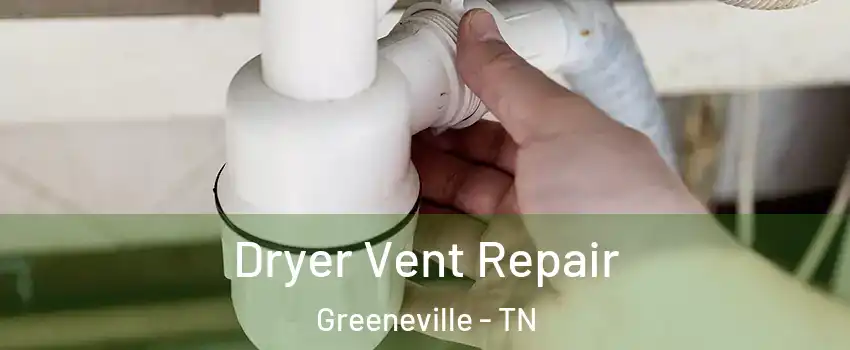  Dryer Vent Repair Greeneville - TN