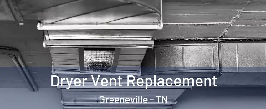  Dryer Vent Replacement Greeneville - TN