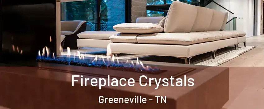  Fireplace Crystals Greeneville - TN