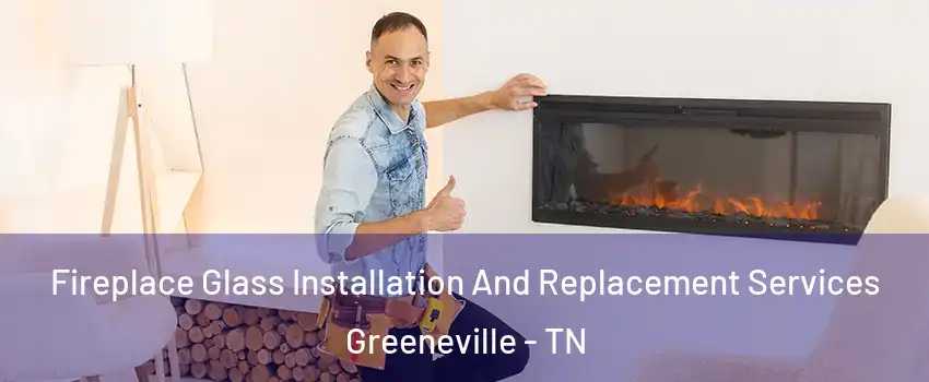  Fireplace Glass Installation And Replacement Services Greeneville - TN