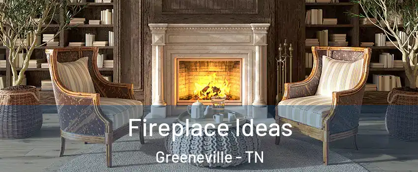  Fireplace Ideas Greeneville - TN