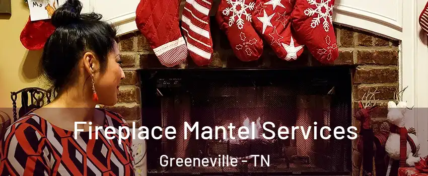  Fireplace Mantel Services Greeneville - TN