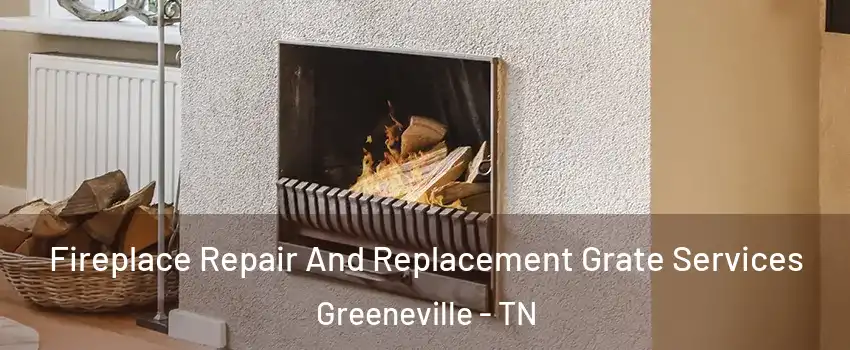  Fireplace Repair And Replacement Grate Services Greeneville - TN