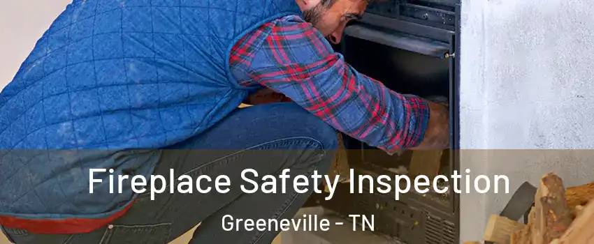  Fireplace Safety Inspection Greeneville - TN