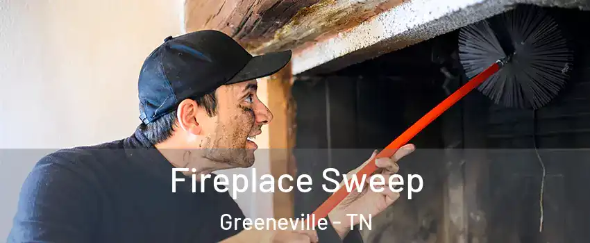 Fireplace Sweep Greeneville - TN