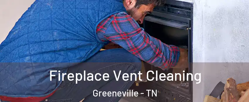  Fireplace Vent Cleaning Greeneville - TN