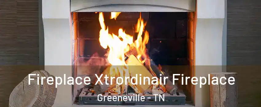  Fireplace Xtrordinair Fireplace Greeneville - TN