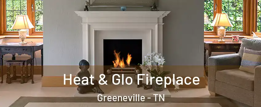  Heat & Glo Fireplace Greeneville - TN