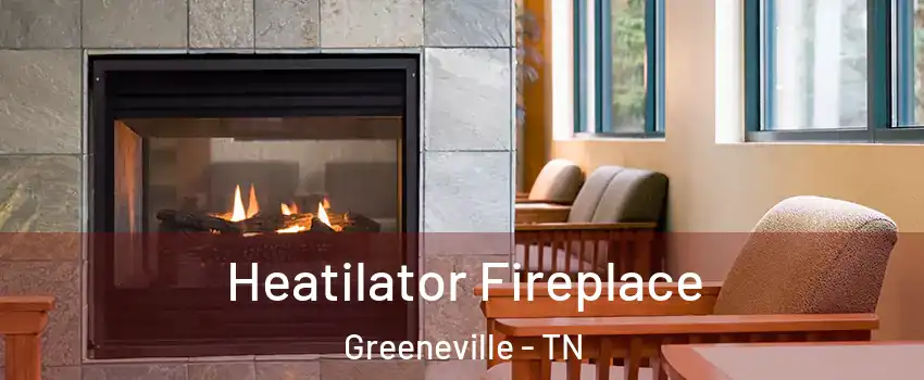  Heatilator Fireplace Greeneville - TN
