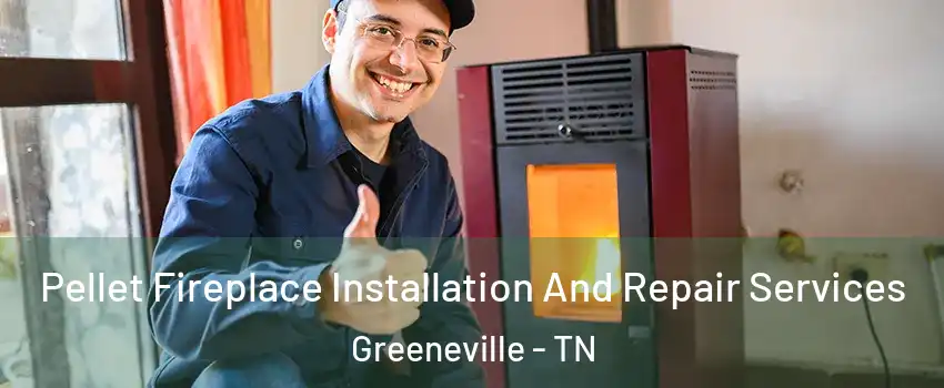  Pellet Fireplace Installation And Repair Services Greeneville - TN