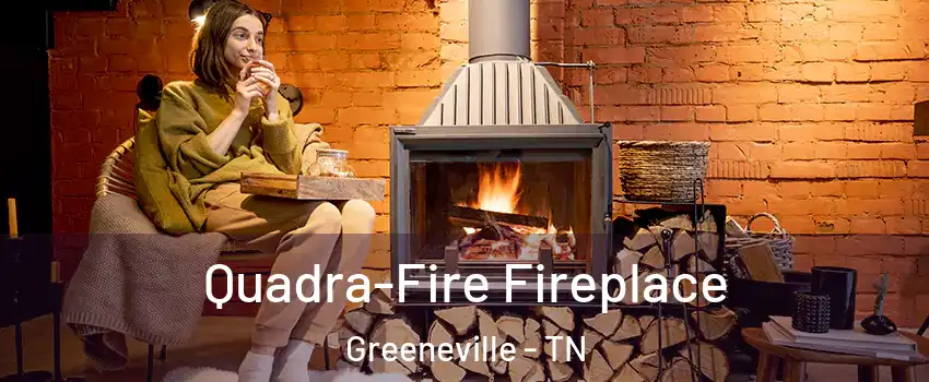  Quadra-Fire Fireplace Greeneville - TN