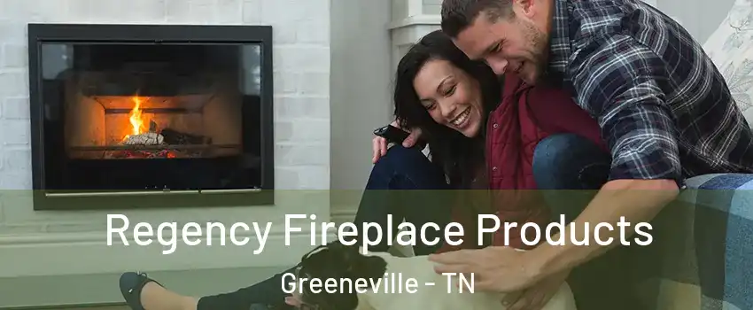  Regency Fireplace Products Greeneville - TN