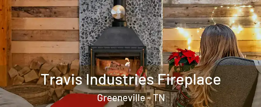  Travis Industries Fireplace Greeneville - TN