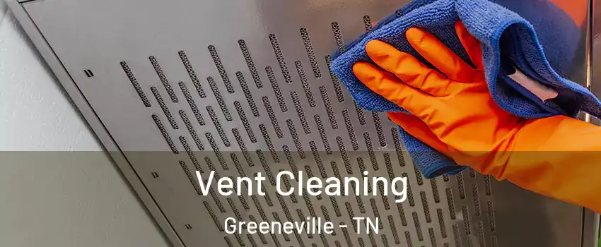  Vent Cleaning Greeneville - TN