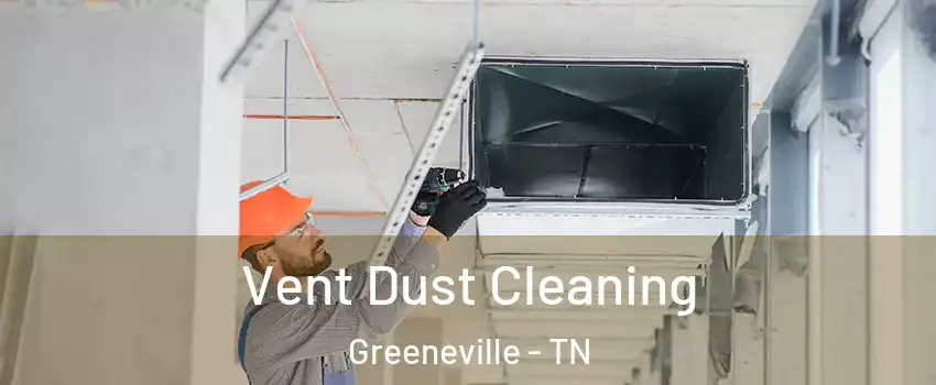  Vent Dust Cleaning Greeneville - TN