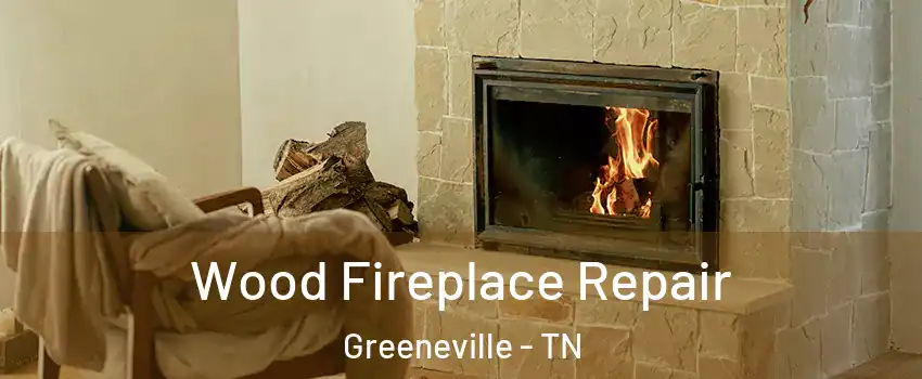  Wood Fireplace Repair Greeneville - TN