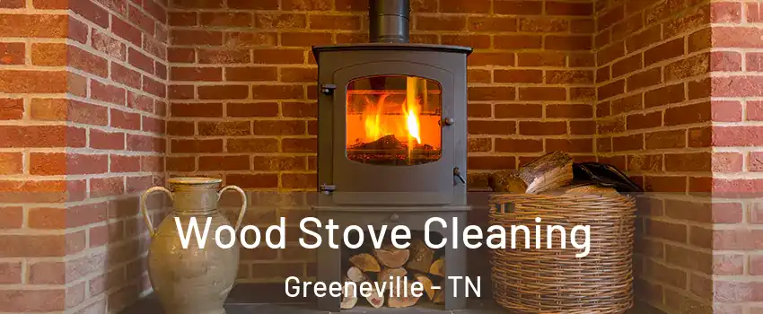  Wood Stove Cleaning Greeneville - TN
