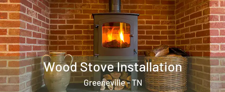  Wood Stove Installation Greeneville - TN