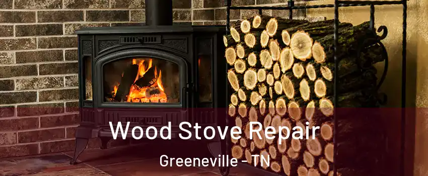  Wood Stove Repair Greeneville - TN